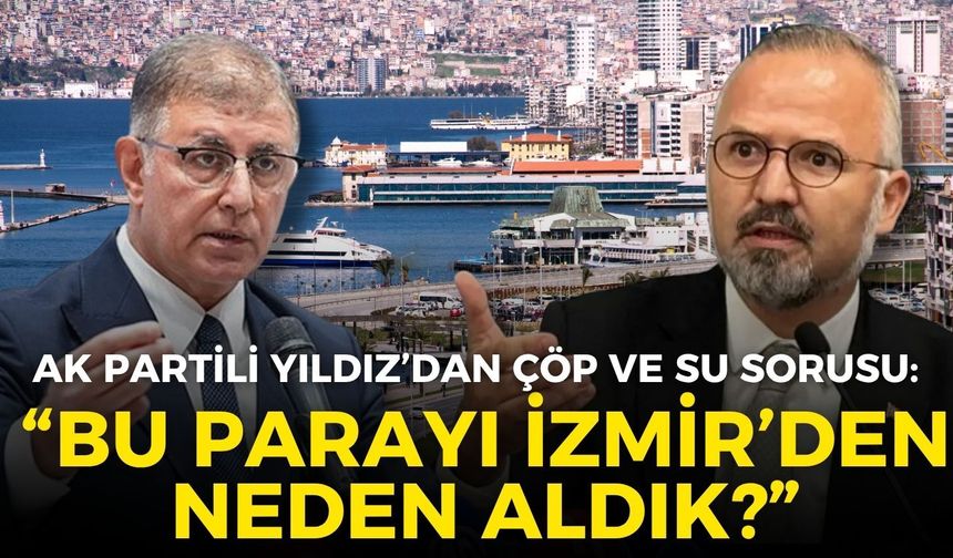 AK Partili Yıldız'dan Başkan Tugay'a peş peşe çöp ve su sorusu: İzmirli’den biz bu parayı neden aldık?