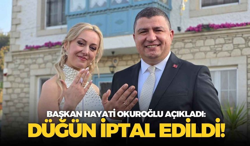 Başkan Hayati Okuroğlu açıkladı: Düğün iptal edildi!