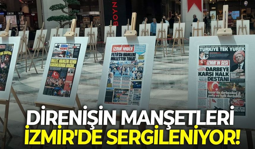 15 Temmuz'un tarihe geçen manşetleri İzmir'de sergileniyor!
