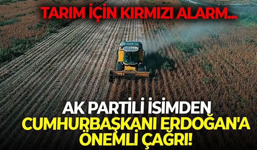Tarım için kırmızı alarm... Sayan'dan, Cumhurbaşkanı Erdoğan'a çağrı!