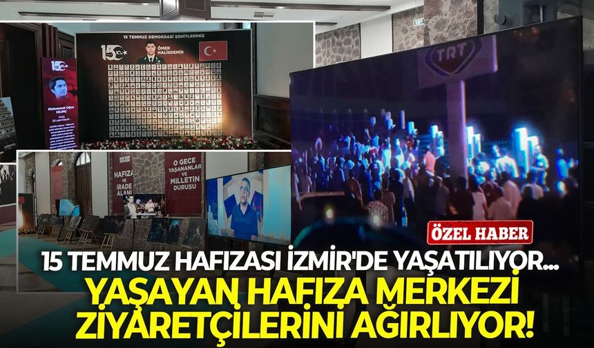 15 Temmuz hafızası İzmir'de yaşatılıyor... Yaşayan Hafıza Merkezi ziyaretçilerini ağırlıyor!
