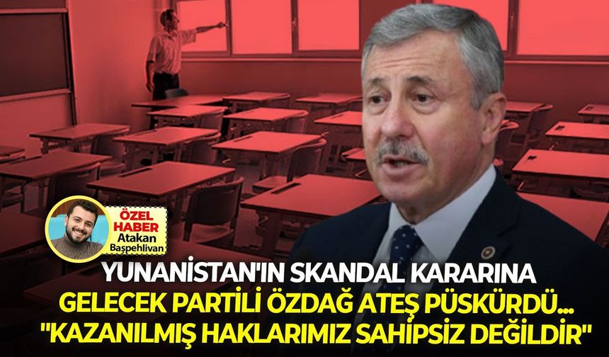 Yunanistan’ın Türk okullarıyla ilgili skandal kararına, Özdağ ateş püskürdü... "Kazanılmış haklarımız sahipsiz değildir"
