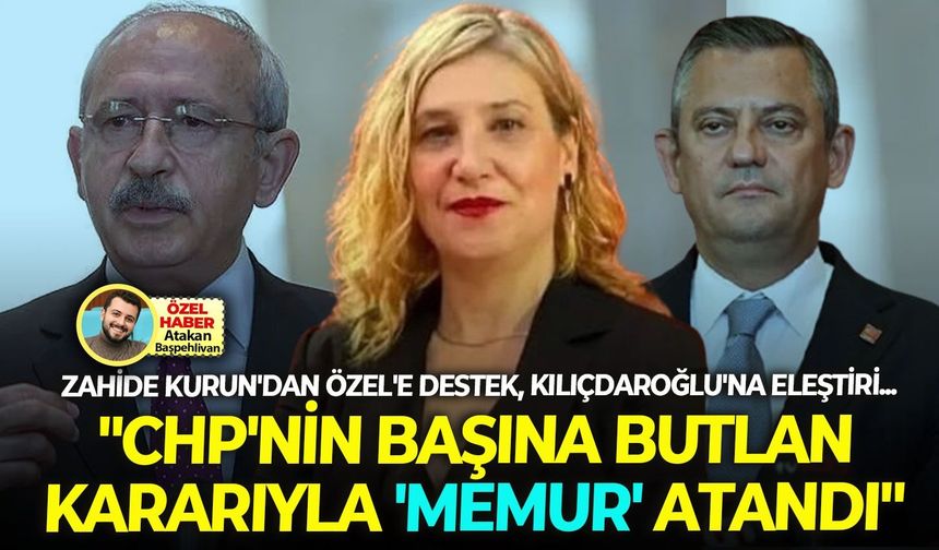 Görevden alınan Başkan Kurun'dan Özel'e destek, Kılıçdaroğlu'na eleştiri..."CHP'nin başına butlan kararıyla 'memur' atandı"