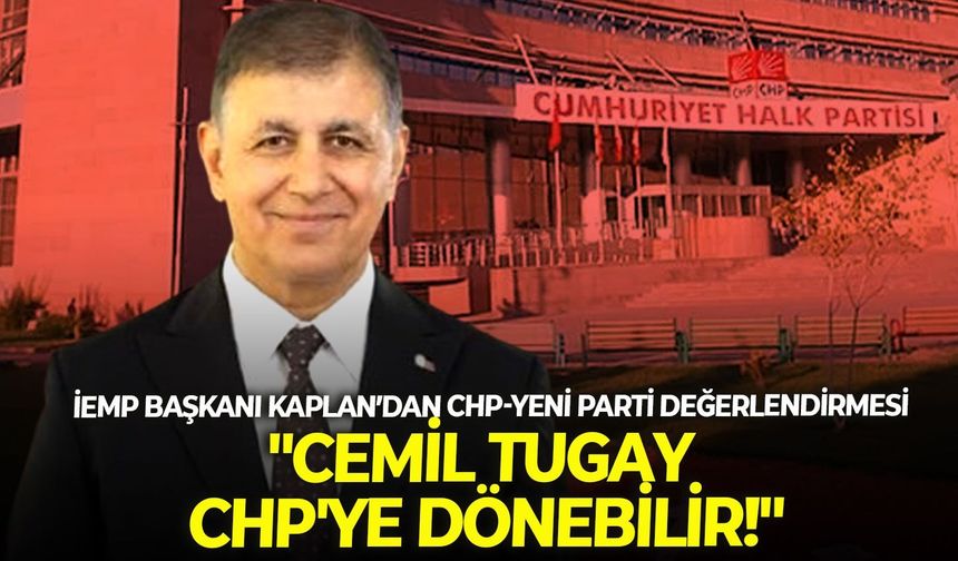 İEMP Başkanı Ahmet Kaplan CHP'deki süreci değerlendirdi: "Cemil Tugay CHP'ye dönebilir!"