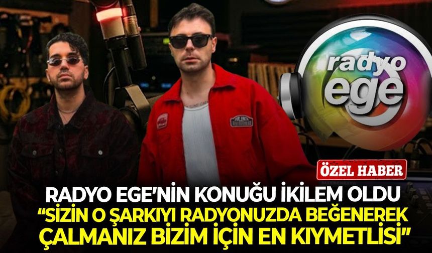 İkilem Radyo Ege'nin konuğu oldu: "Sizin o şarkıyı radyonuzda beğenerek çalmanız bizim için en kıymetlisi"