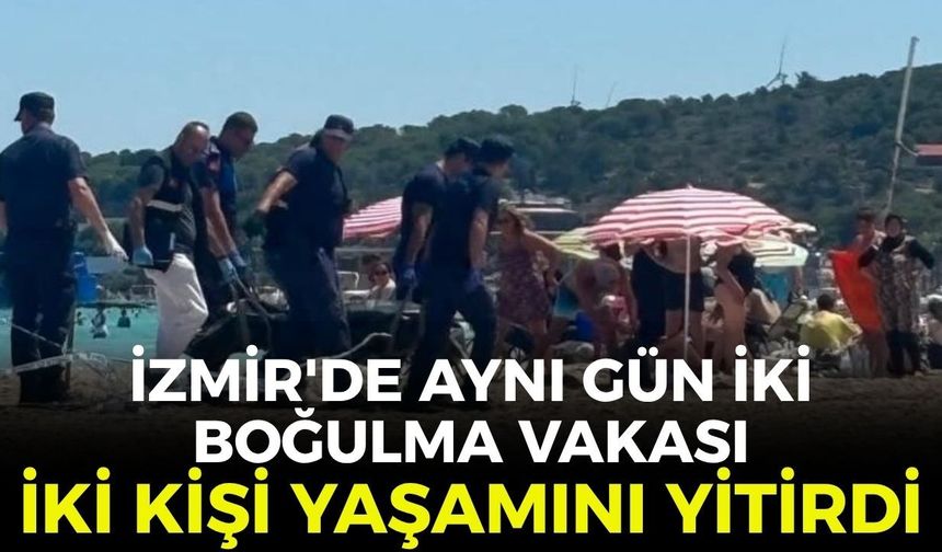 İzmir'de aynı gün iki boğulma vakası! İki kişi yaşamını yitirdi