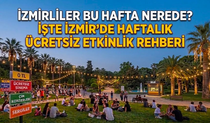 İzmirlilere bütçe dostu yaz rotası: Ücretsiz etkinliklerle dolu program açıklandı