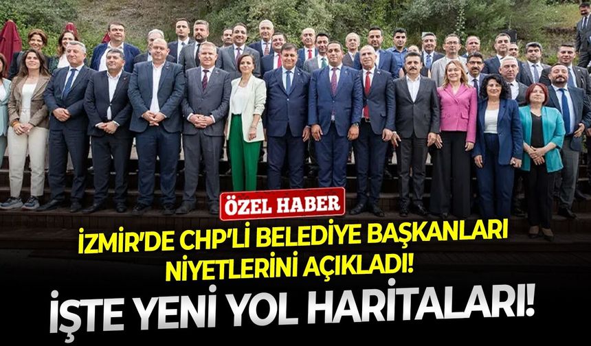 İzmir’de CHP’li belediye başkanları niyetlerini açıkladı! İşte yeni yol haritaları!