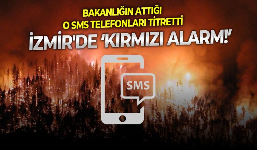İzmir'de ‘kırmızı alarm!’ Bakanlığın attığı o SMS telefonları titretti!
