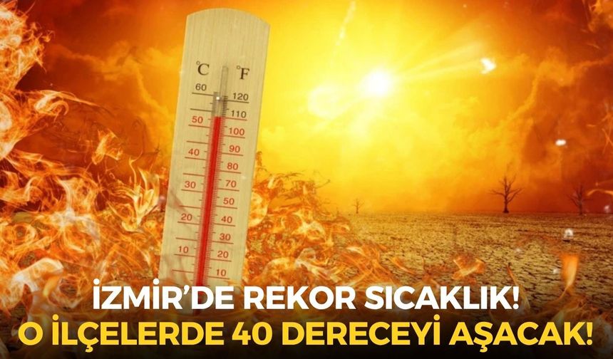 Meteoroloji’den İzmir için kırmızı alarm! Termometreler o ilçelerde rekor kıracak!