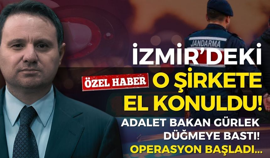 Bakan Gürlek düğmeye bastı, operasyon başladı: İzmir'deki şirkete el konuldu!