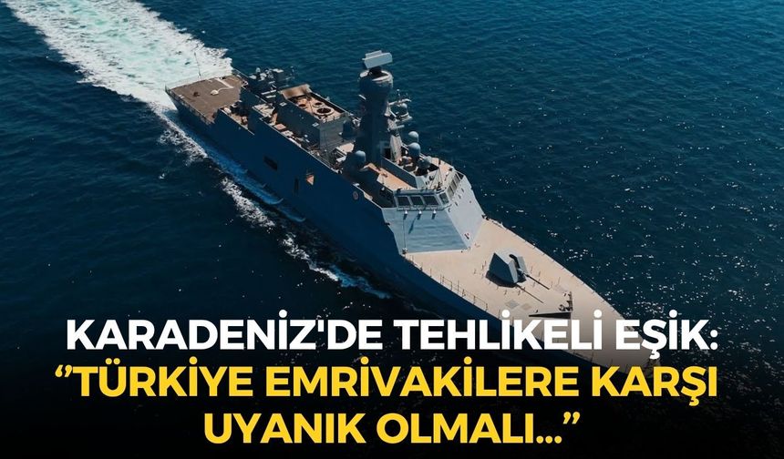 Emekli Amiral Cem Gürdeniz'den Karadeniz uyarısı: ''Türkiye emrivakilere karşı uyanık olmalı...''