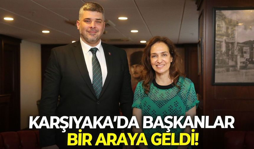 Karşıyaka’da Başkanlar bir araya geldi!