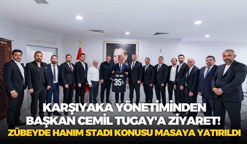 Karşıyaka Spor Kulübü yönetiminden Başkan Cemil Tugay'a ziyaret! Zübeyde Hanım Stadı masaya yatırıldı
