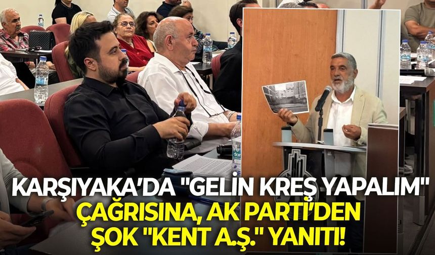 Karşıyaka’da "gelin kreş yapalım" çağrısına, AK Parti’den şok "Kent A.Ş." yanıtı!