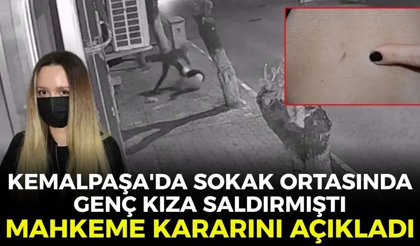 Kemalpaşa'da sokak ortasında genç kıza saldırmıştı! Mahkeme ara kararını açıkladı