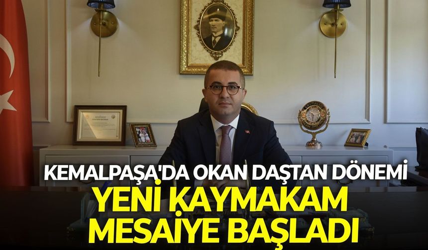 Kemalpaşa'da Okan Daştan dönemi: Yeni Kaymakam mesaiye başladı