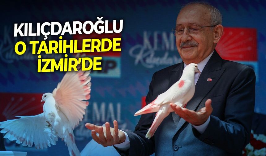 Kılıçdaroğlu o tarihlerde İzmir'de!