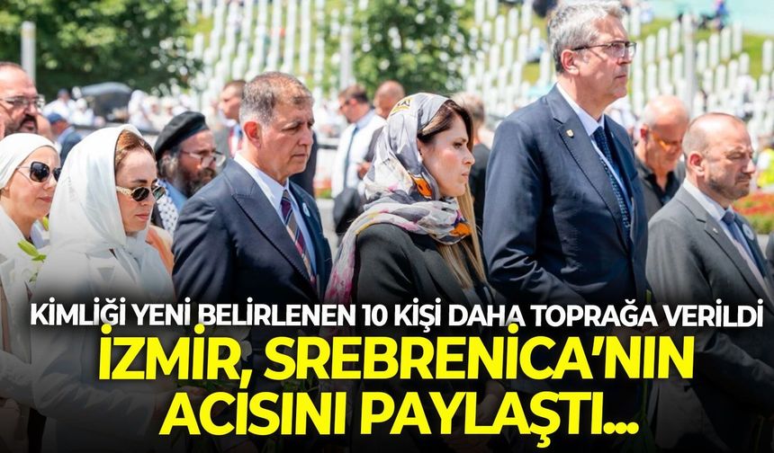 Kimliği yeni belirlenen 10 kişi daha toprağa verildi... İzmir, Srebrenica'nın acısını paylaştı