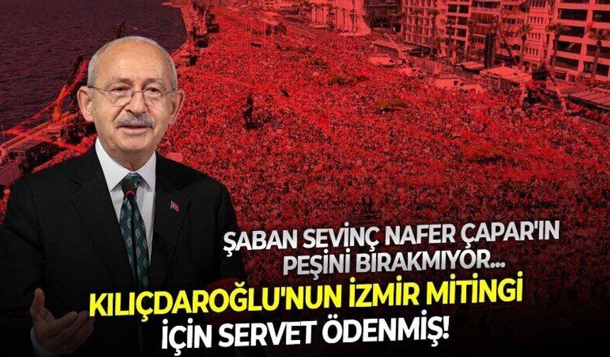 CHP'de Nafer Çapar tartışmasında yeni perde: Kılıçdaroğlu'nun İzmir mitingi için 85 milyon lira iddiası