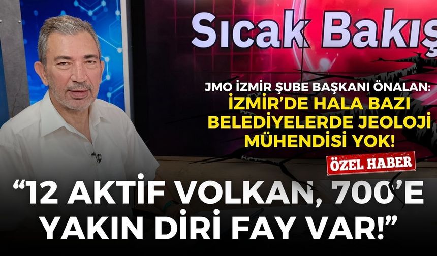 JMO İzmir Şube Başkanı Önalan: Türkiye’de 12 aktif volkan, 700’e yakın diri fay var!