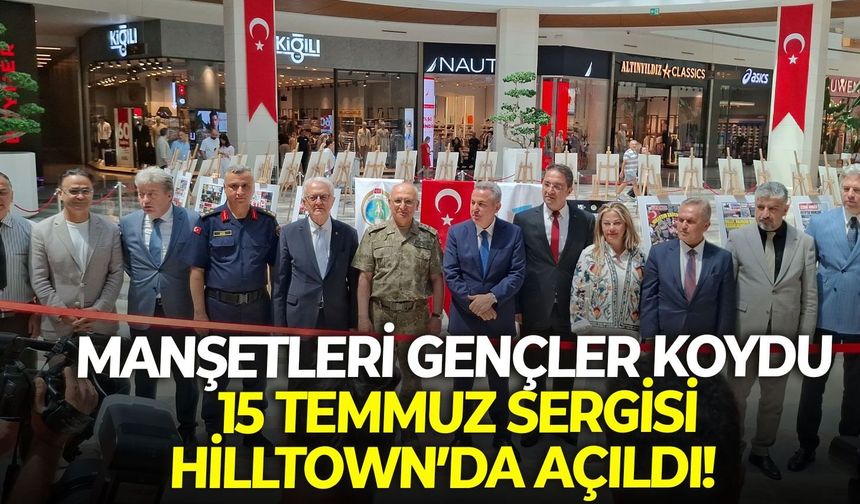 Manşetleri gençler koydu: 15 Temmuz sergisi Hilltown’da açıldı!