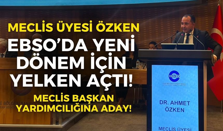 EBSO meclis üyesi Ahmet Özken yeni dönem için yelken açtı!