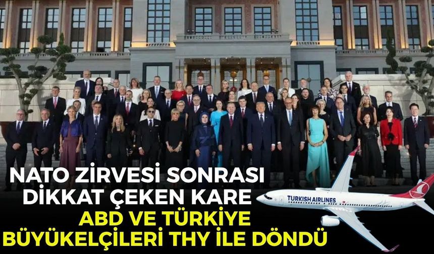 NATO Zirvesi sonrası dikkat çeken kare! ABD ve Türkiye büyükelçileri THY ile döndü