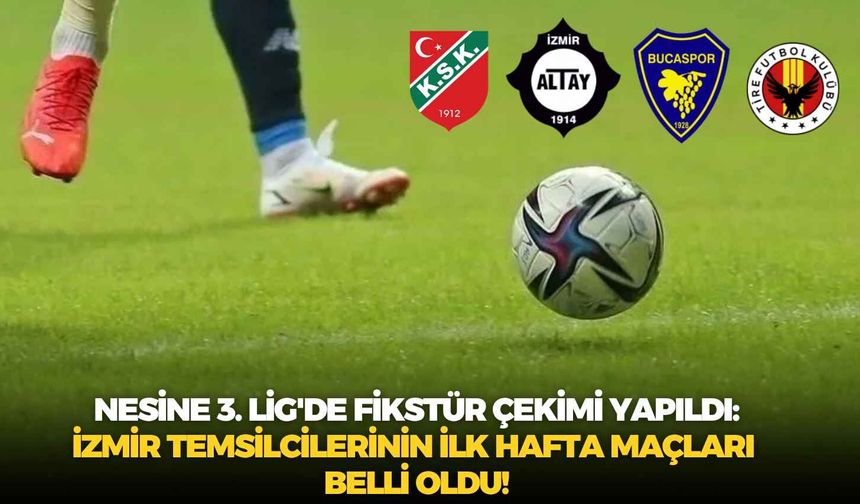 Nesine 3. Lig'de fikstür çekimi yapıldı: İzmir temsilcilerinin ilk hafta maçları belli oldu!