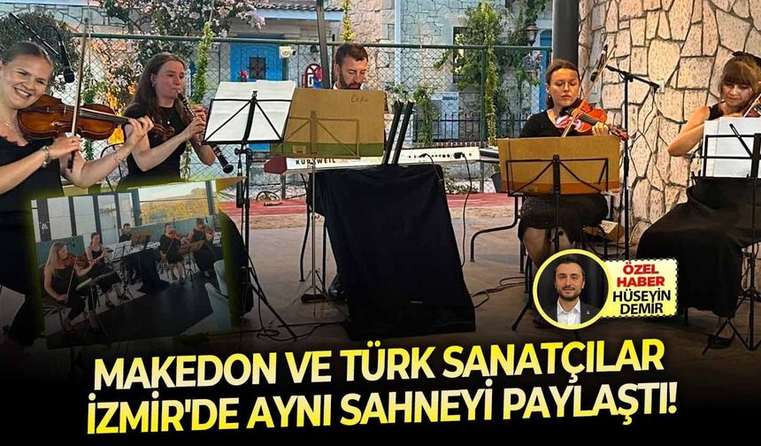 Makedon ve Türk sanatçılar İzmir'de aynı sahneyi paylaştı!
