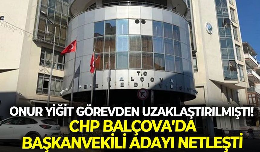 Onur Yiğit görevden uzaklaştırılmıştı!  CHP Balçova’da Başkanvekili adayı netleşti