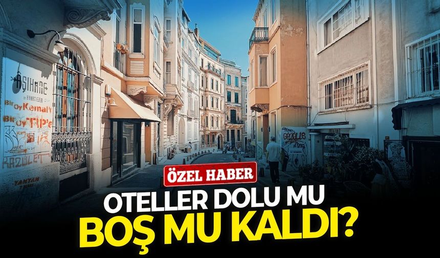 Oteller dolu mu, boş mu kaldı?