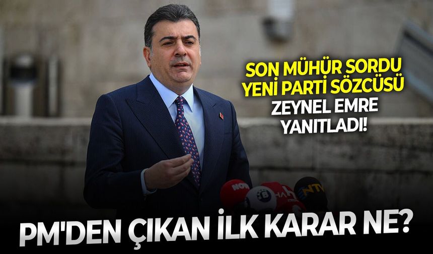 Son Mühür sordu, Yeni Parti Sözcüsü Zeynel Emre yanıtladı! PM'den çıkan ilk karar ne?