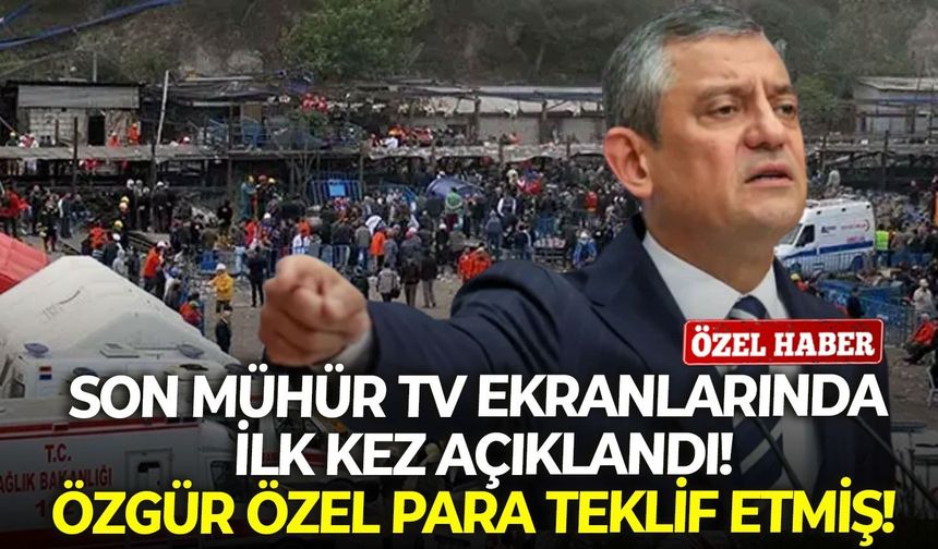 Son Mühür TV ekranlarında ilk kez açıklandı! Özgür Özel para teklif etmiş