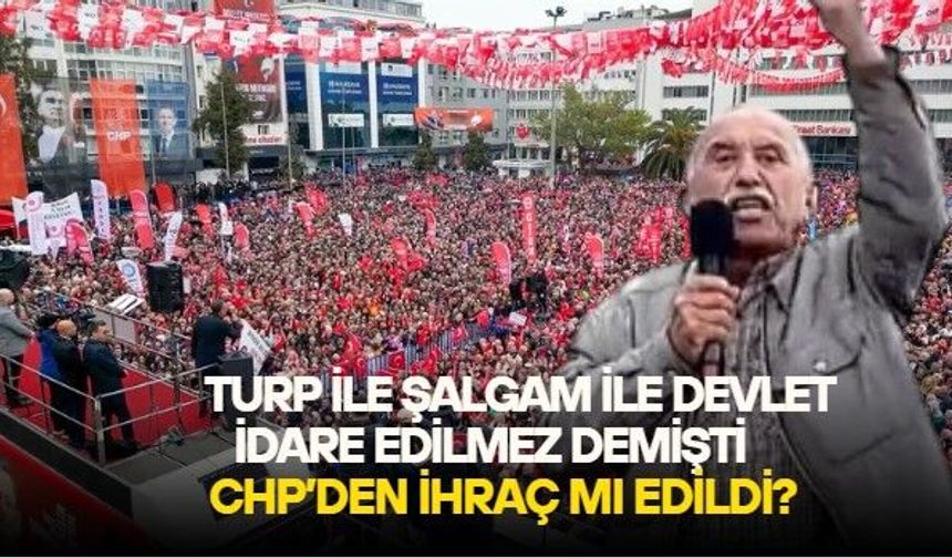 Turp ile şalgam ile devlet yönetilmez diyen Yozgatlı Abdullah Amca CHP'den ihraç mı edildi? CHP'den iddialara nokta!