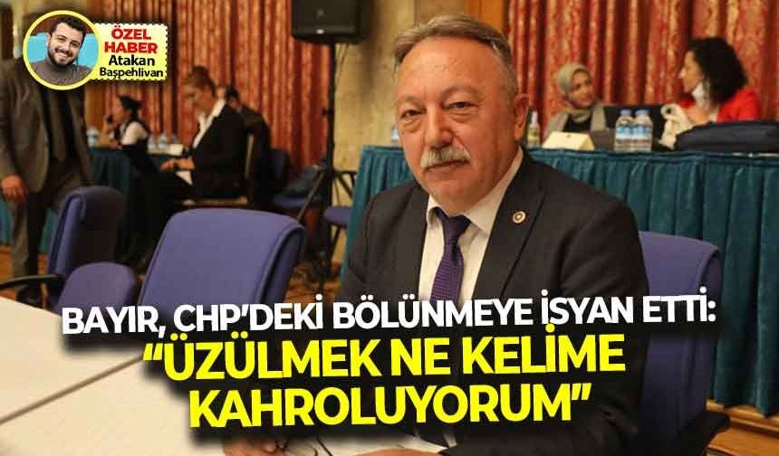 Tacettin Bayır, CHP’deki bölünmeye isyan etti: “Üzülmek ne kelime, kahroluyorum!”