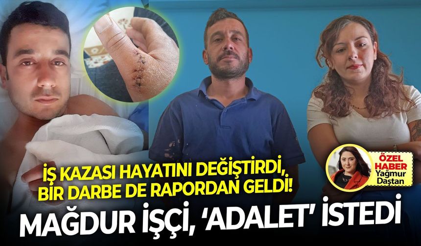 İş kazası hayatını değiştirdi, bir darbe de rapordan geldi! Mağdur işçi, ‘adalet’ istedi