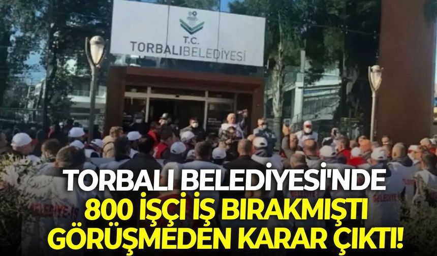 Torbalı Belediyesi'nde 800 işçi iş bırakmıştı: Görüşmeden karar çıktı!