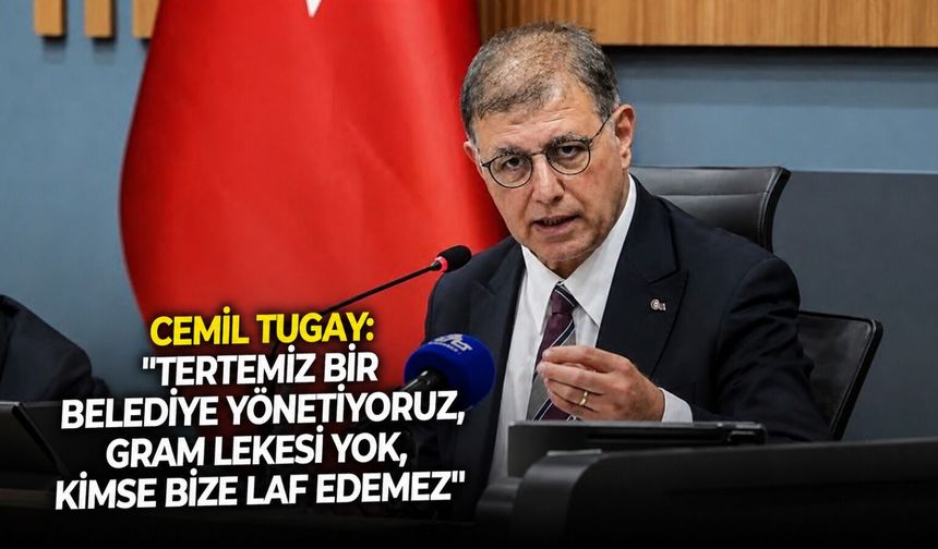 Tugay: "Tertemiz bir belediye yönetiyoruz, gram lekesi yok, kimse bize laf edemez!"