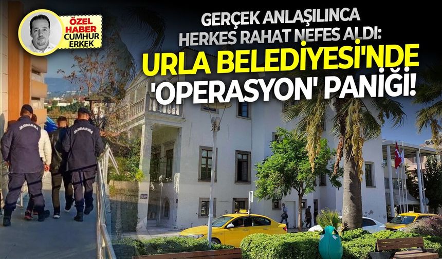 Gerçek anlaşılınca herkes rahat nefes aldı:  Urla Belediyesi'nde 'Operasyon' paniği!