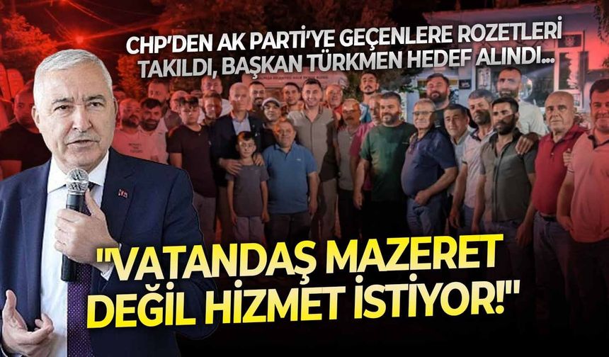 CHP’den AK Parti’ye geçenlere rozetleri takıldı, Başkan Türkmen hedef alındı: "Vatandaş mazeret değil hizmet istiyor!"