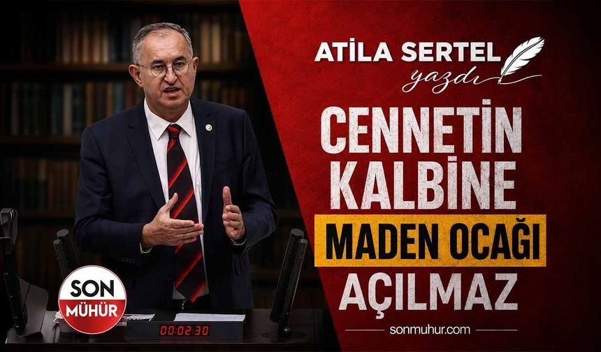CENNETİN KALBİNE MADEN OCAĞI AÇILMAZ