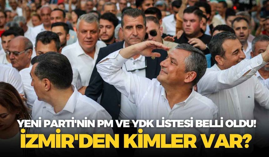 YENİ Parti'nin PM ve YDK listesi belli oldu! İzmir'den kimler var?