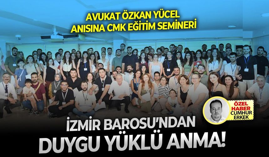 Avukat Özkan Yücel anısına CMK eğitim semineri: İzmir Barosu’ndan duygu yüklü anma!