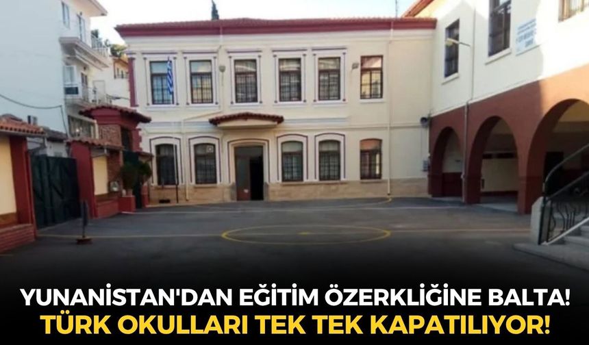 Yunanistan'dan eğitim özerkliğine balta! Batı Trakya'da 8 Türk okulunun daha kapısına kilit vuruldu!