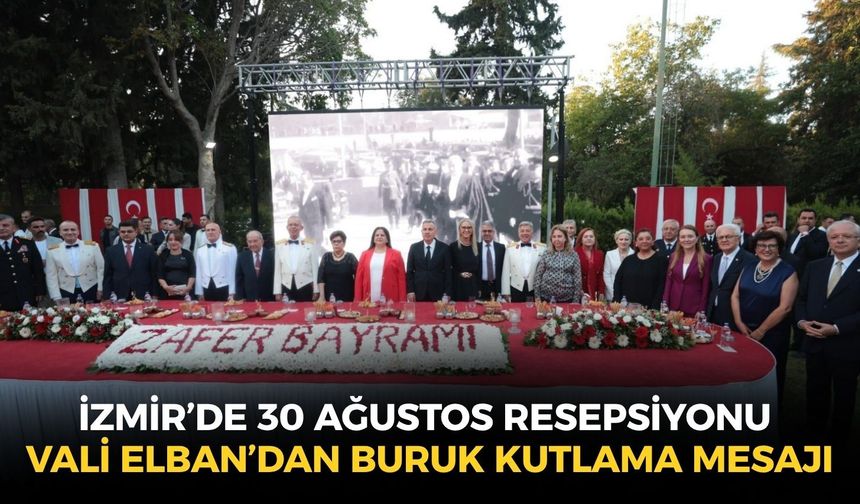İzmir’de 30 Ağustos resepsiyonu: Vali Elban’dan buruk kutlama mesajı
