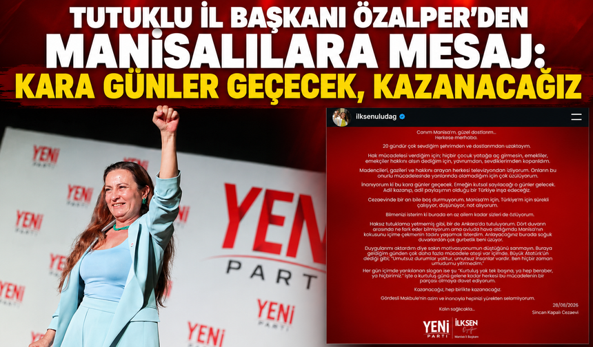Tutuklu İl Başkanı Özalper’den Manisalılara mesaj: Kara günler geçecek, kazanacağız