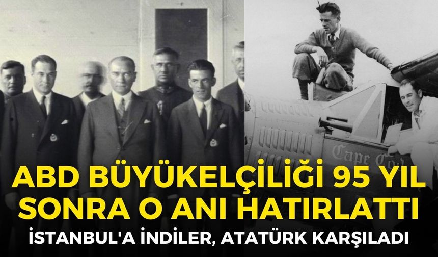 İstanbul'a indiler, Atatürk karşıladı: ABD Büyükelçiliği 95 yıl sonra o anı yeniden hatırlattı