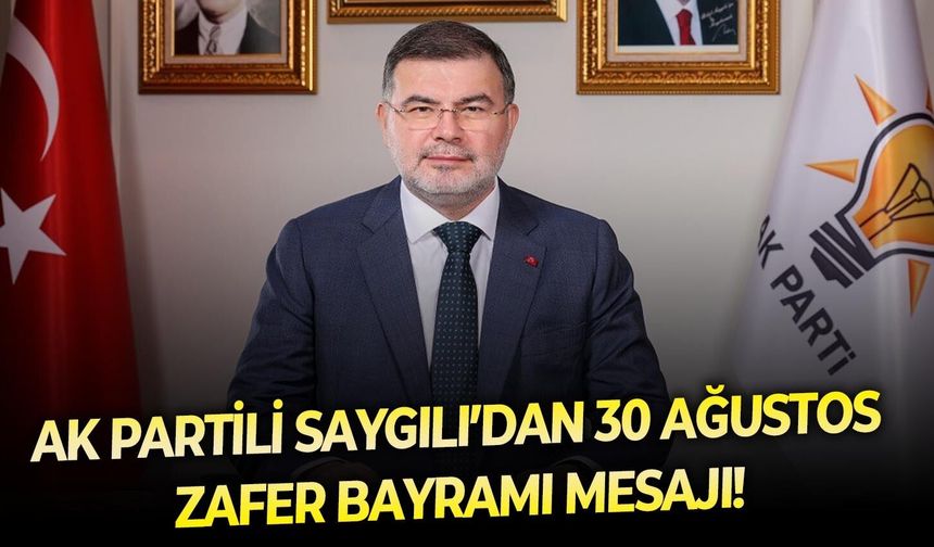 AK Partili Saygılı’dan 30 Ağustos Zafer Bayramı mesajı!