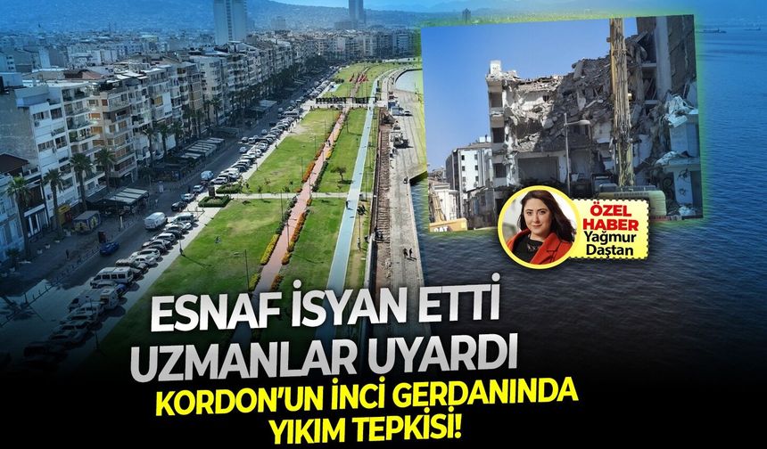 Kordon’un inci gerdanında yıkım tepkisi! Esnaf isyan etti, uzmanlar uyardı